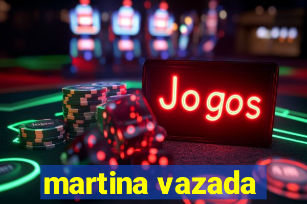 martina vazada